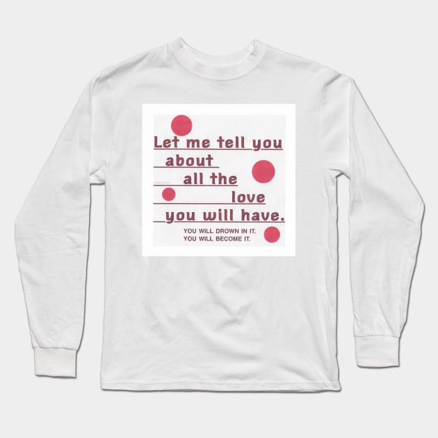 The love you will have Long Sleeve T-Shirt by griefmother 